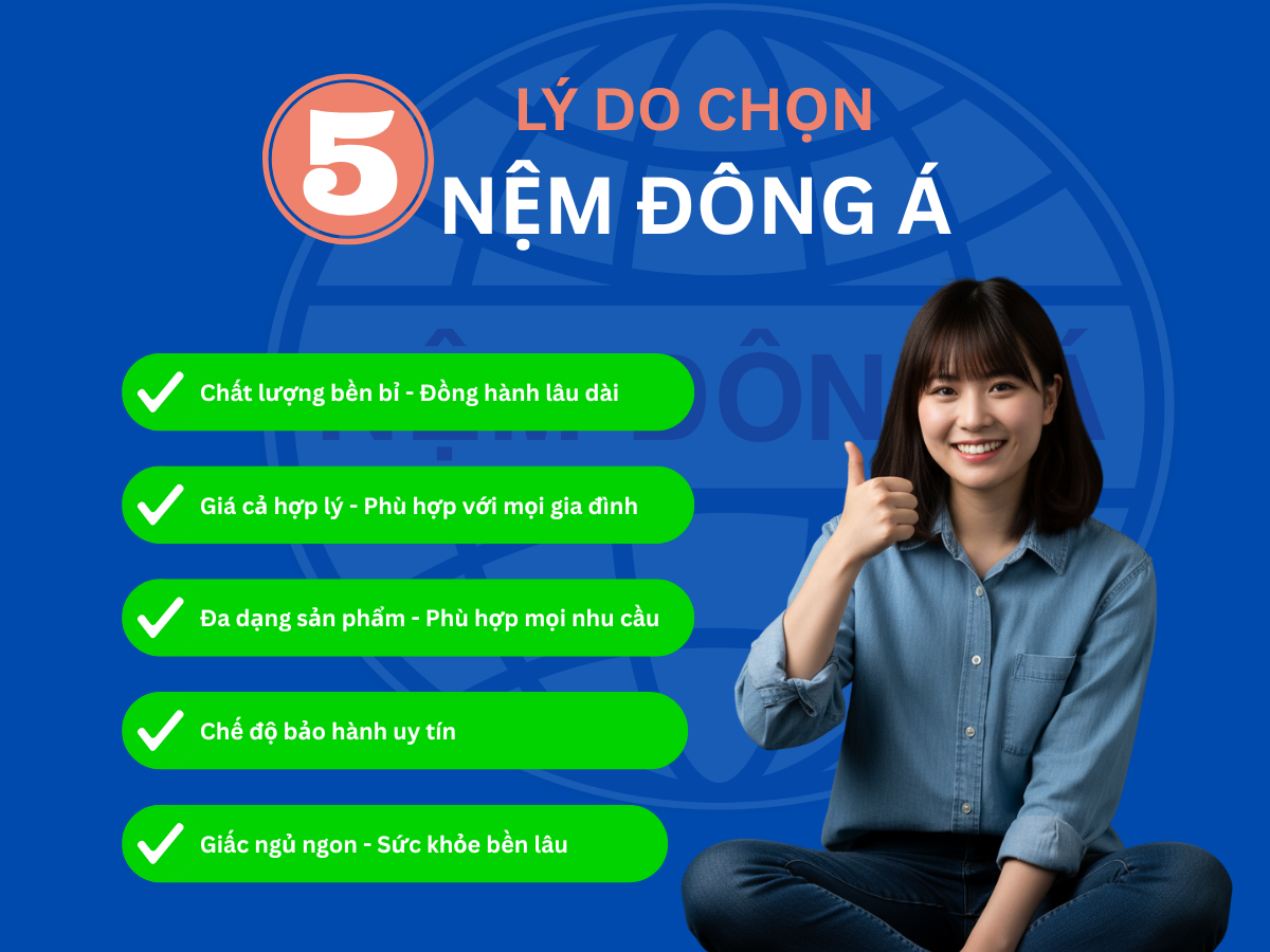 5 LÝ DO CHỌN NỆM ĐÔNG Á